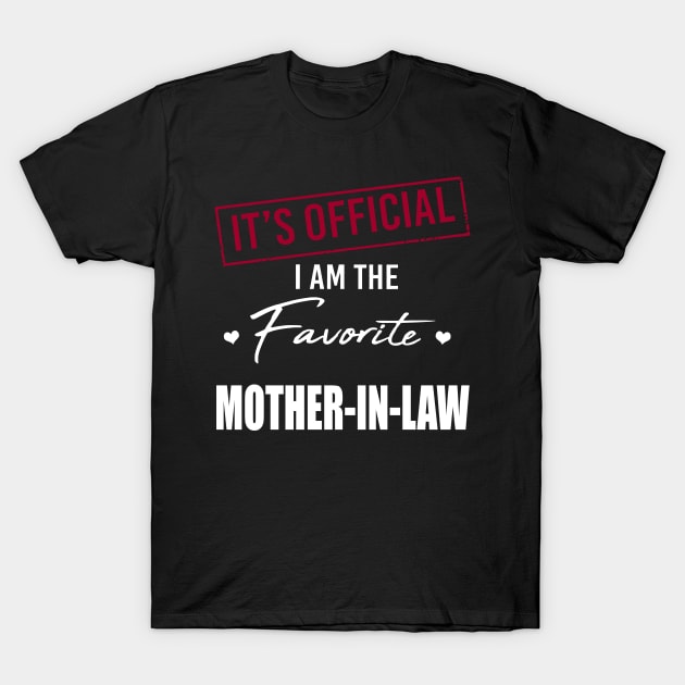 It's Official I Am The Favorite Mother In Law T-Shirt by SuperMama1650